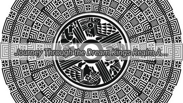 Journey Through the Dream Kings Realm A Hauntingly Beautiful Soundtrack that Captivates Your Imagination